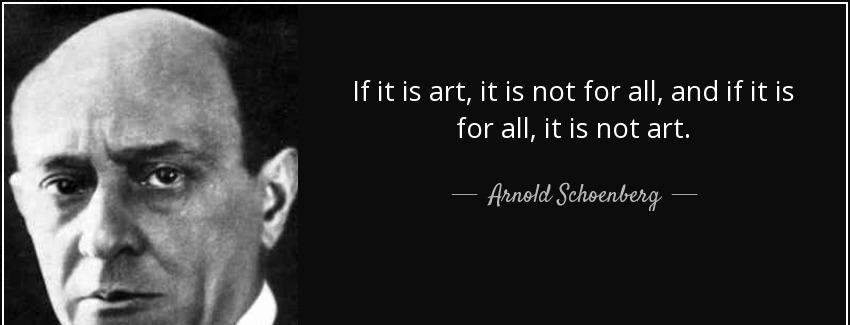 quote if it is art it is not for all and if it is for all it is not art arnold schoenberg Quotes