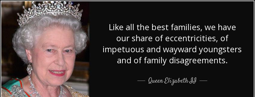 quote like all the best families we have our share of eccentricities of impetuous and wayward queen elizabeth ii Quotes