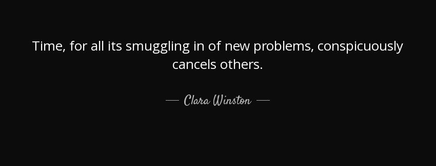 quote time for all its smuggling in of new problems conspicuously cancels others clara winston Quotes