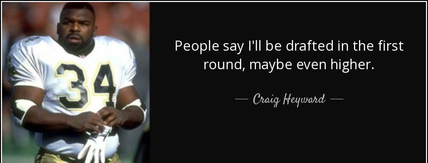 quote people say i ll be drafted in the first round maybe even higher craig heyward Quotes