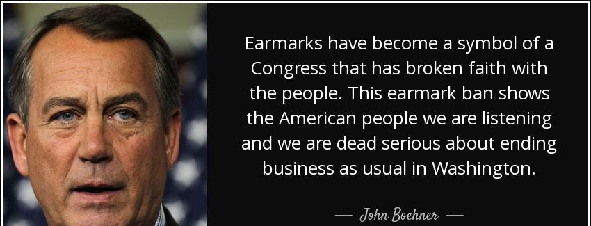 quote earmarks have become a symbol of a congress that has broken faith with the people this john boehner Quotes