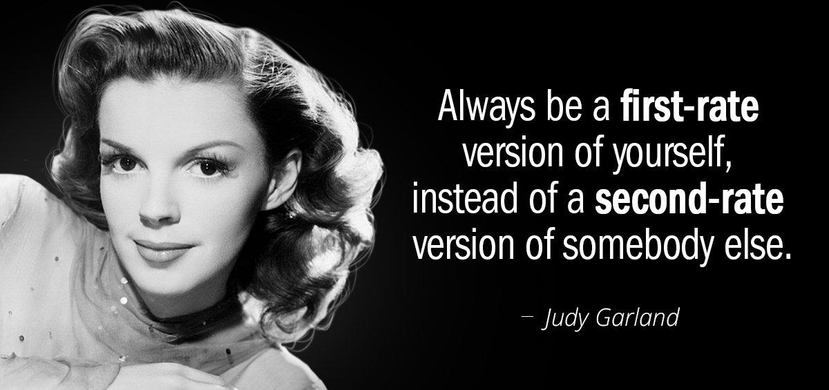 Quotation Judy Garland Always be a first rate version of yourself instead of Quotes