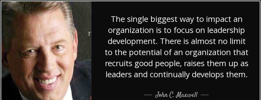 quote the single biggest way to impact an organization is to focus on leadership development john c maxwell Quotes