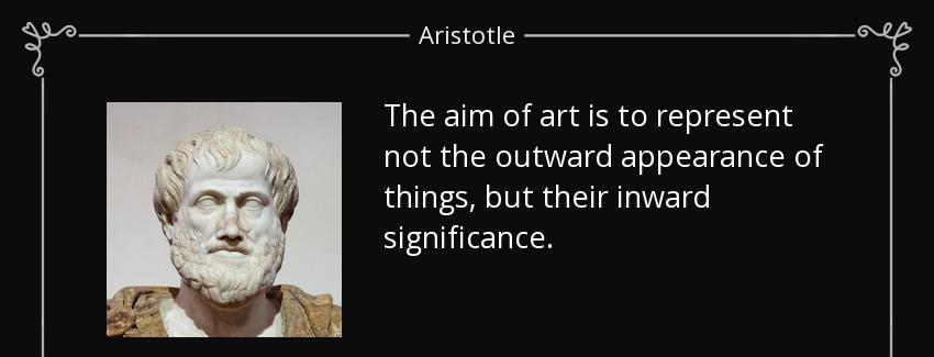 quote the aim of art is to represent not the outward appearance of things but their inward aristotle Quotes