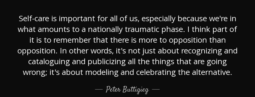 quote self care is important for all of us especially because we re in what amounts to a nationally peter buttigieg Quotes