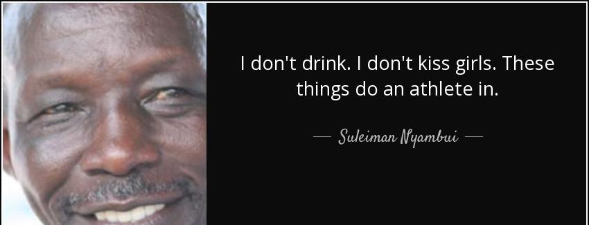 quote i don t drink i don t kiss girls these things do an athlete in suleiman nyambui Quotes