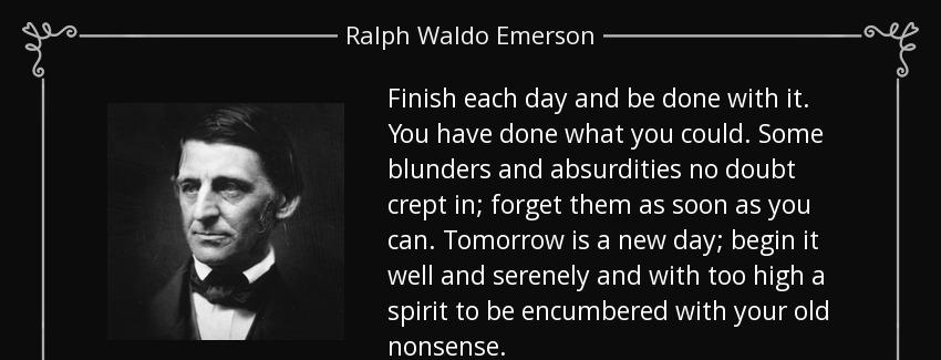 quote finish each day and be done with it you have done what you could some blunders and absurdities ralph waldo emerson Quotes
