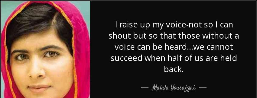 quote i raise up my voice not so i can shout but so that those without a voice can be heard malala yousafzai Quotes