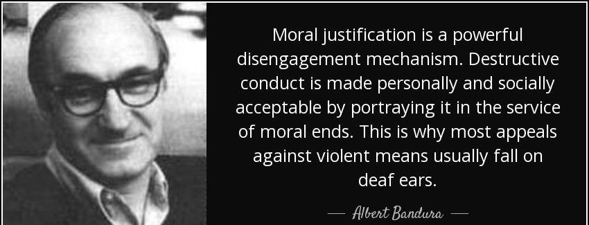 quote moral justification is a powerful disengagement mechanism destructive conduct is made albert bandura Quotes
