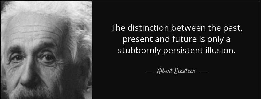 quote the distinction between the past present and future is only a stubbornly persistent albert einstein Quotes