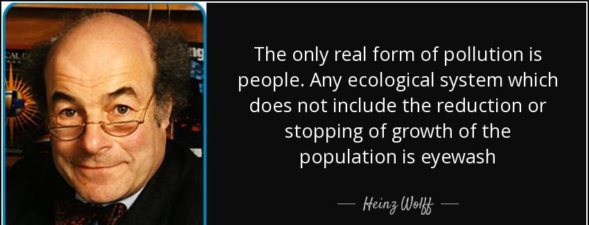 quote the only real form of pollution is people any ecological system which does not include heinz wolff Quotes
