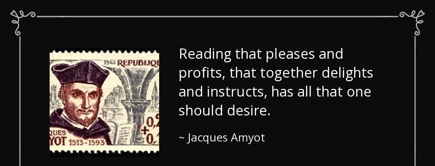 quote reading that pleases and profits that together delights and instructs has all that one jacques amyot Quotes