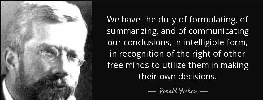 quote we have the duty of formulating of summarizing and of communicating our conclusions ronald fisher Quotes