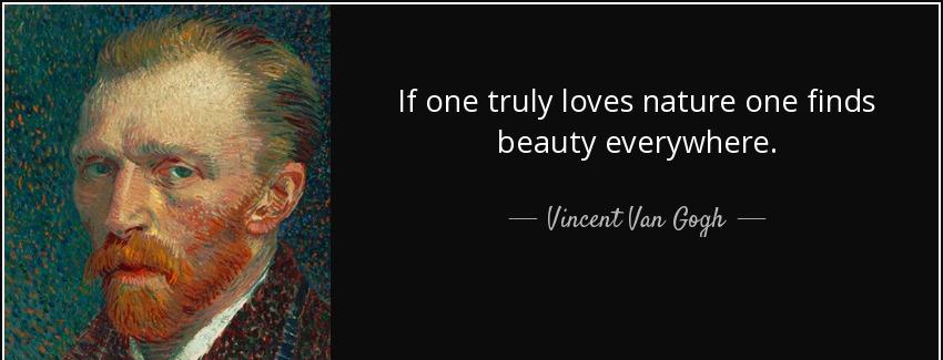 quote if one truly loves nature one finds beauty everywhere vincent van gogh Quotes