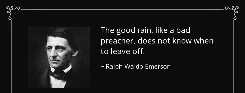quote the good rain like a bad preacher does not know when to leave off ralph waldo emerson Quotes