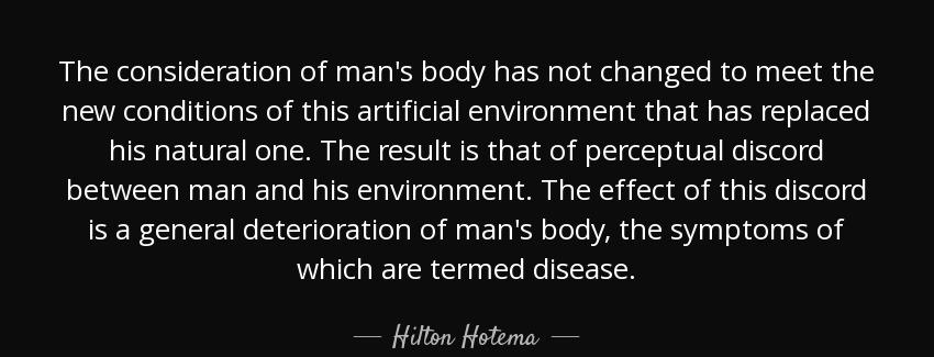 quote the consideration of man s body has not changed to meet the new conditions of this artificial hilton hotema Quotes