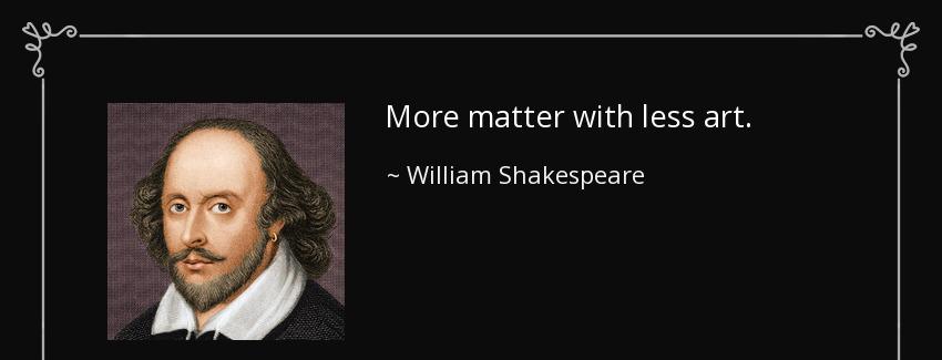 quote more matter with less art william shakespeare Quotes