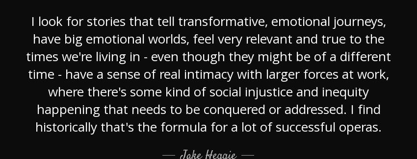 quote i look for stories that tell transformative emotional journeys have big emotional worlds jake heggie Quotes