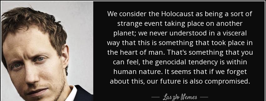quote we consider the holocaust as being a sort of strange event taking place on another planet laszlo nemes Quotes