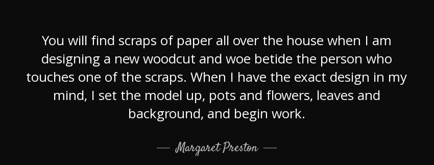 quote you will find scraps of paper all over the house when i am designing a new woodcut and margaret preston Quotes
