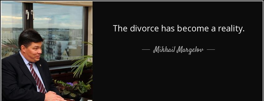 quote the divorce has become a reality mikhail margelov Quotes