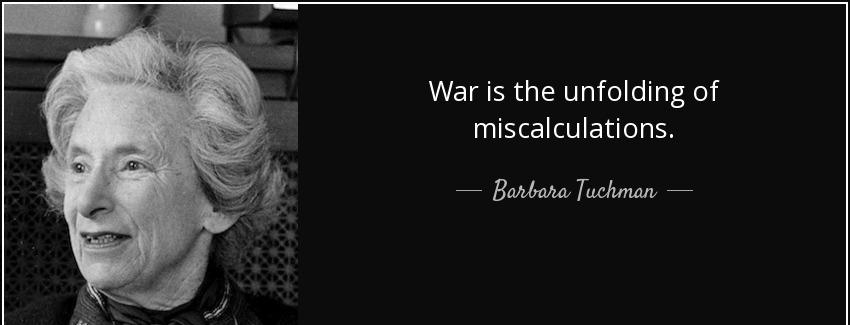 quote war is the unfolding of miscalculations barbara tuchman Quotes