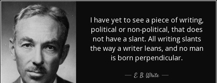 quote i have yet to see a piece of writing political or non political that does not have a e b white Quotes