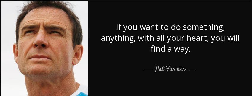 quote if you want to do something anything with all your heart you will find a way pat farmer Quotes