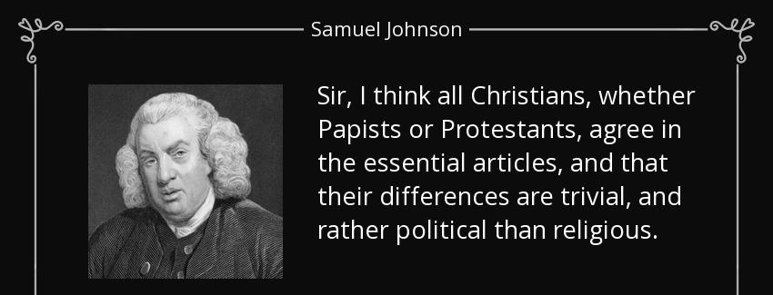 quote sir i think all christians whether papists or protestants agree in the essential articles samuel johnson Quotes