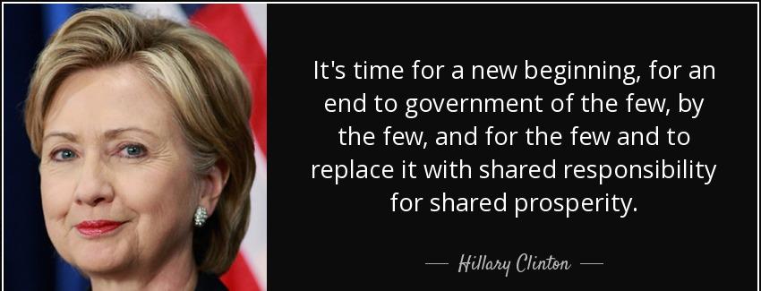 quote it s time for a new beginning for an end to government of the few by the few and for hillary clinton Quotes