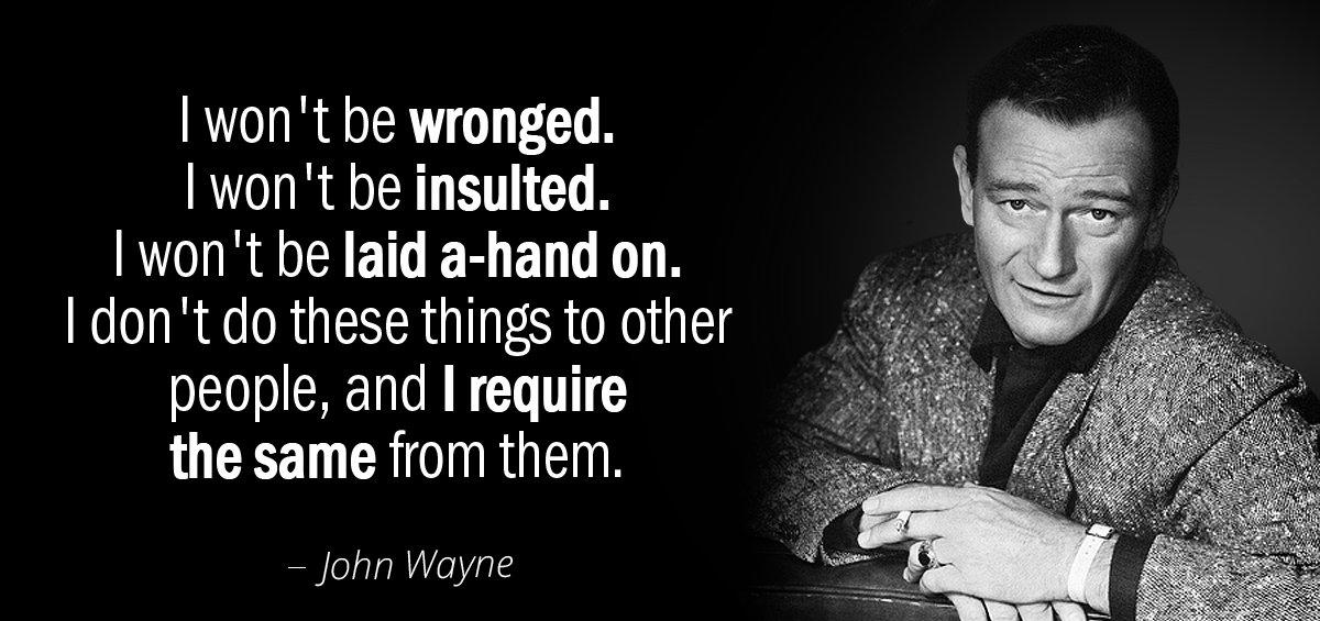 Quotation John Wayne I won t be wronged I won t be insulted Quotes