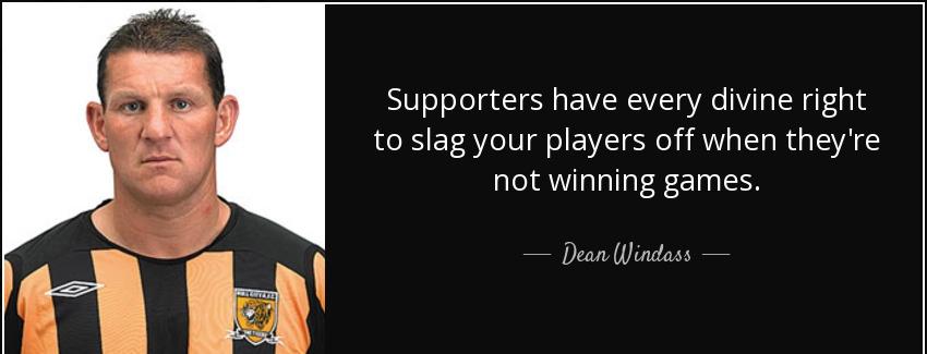 quote supporters have every divine right to slag your players off when they re not winning dean windass Quotes