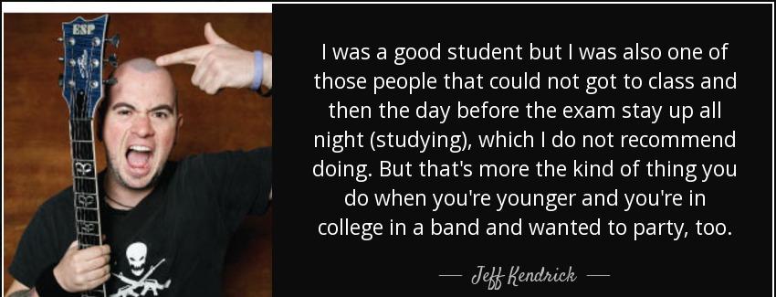 quote i was a good student but i was also one of those people that could not got to class jeff kendrick Quotes
