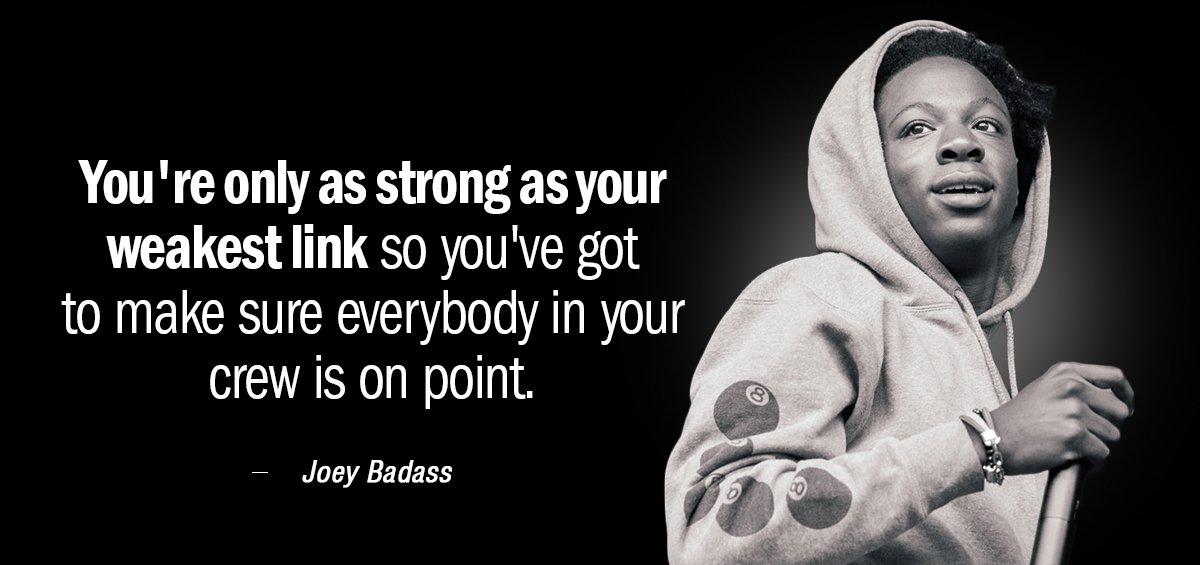 Quotation Joey Badass You re only as strong as your weakest link so Quotes