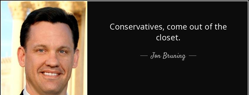 quote conservatives come out of the closet jon bruning Quotes