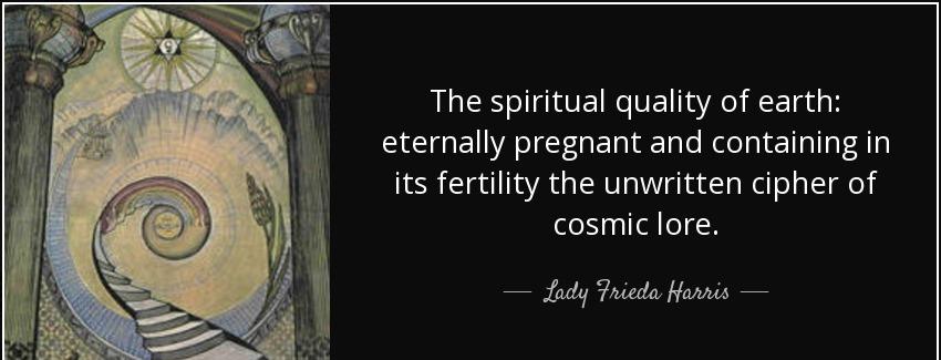 quote the spiritual quality of earth eternally pregnant and containing in its fertility the lady frieda harris Quotes