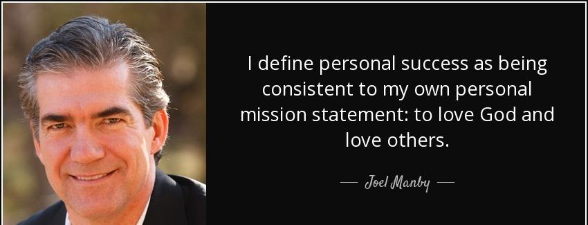 quote i define personal success as being consistent to my own personal mission statement to joel manby Quotes