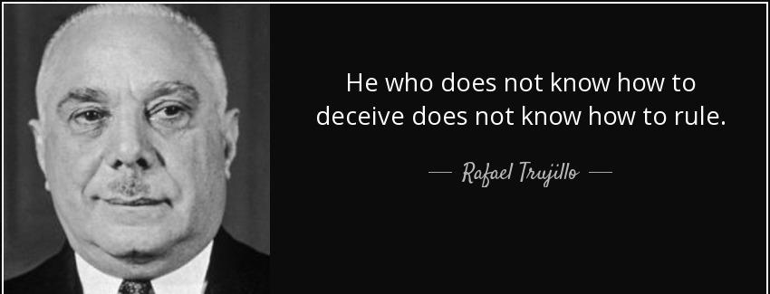 quote he who does not know how to deceive does not know how to rule rafael trujillo Quotes