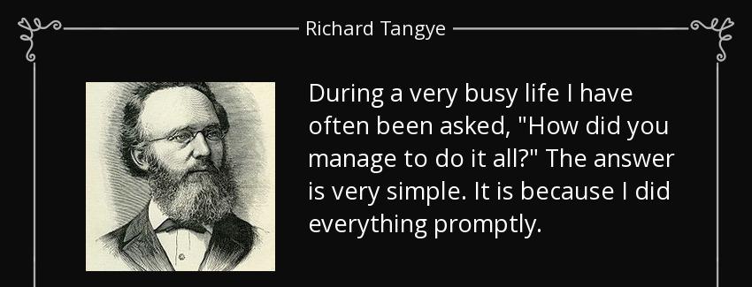 quote during a very busy life i have often been asked how did you manage to do it all the richard tangye Quotes
