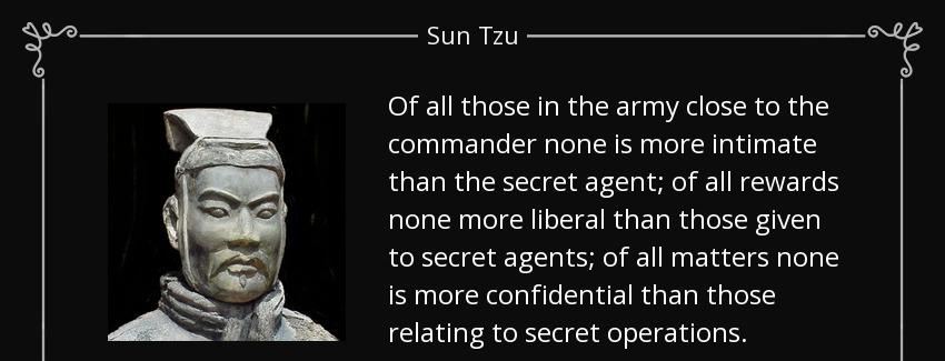 quote of all those in the army close to the commander none is more intimate than the secret sun tzu Quotes