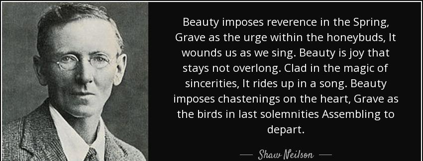 quote beauty imposes reverence in the spring grave as the urge within the honeybuds it wounds shaw neilson Quotes