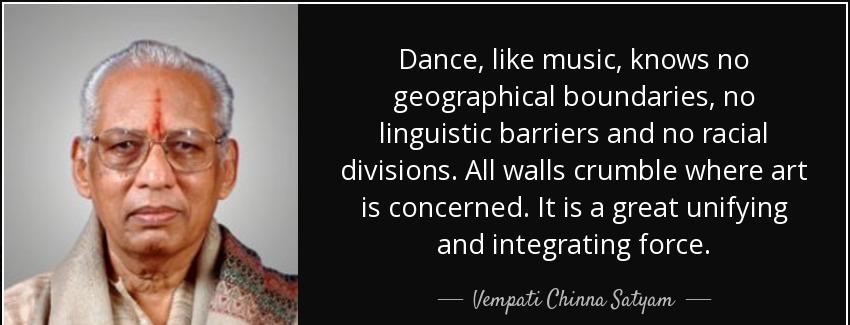 quote dance like music knows no geographical boundaries no linguistic barriers and no racial vempati chinna satyam Quotes