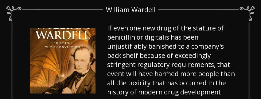 quote if even one new drug of the stature of penicillin or digitalis has been unjustifiably william wardell Quotes