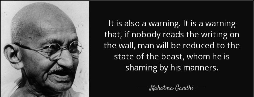 quote it is also a warning it is a warning that if nobody reads the writing on the wall man mahatma gandhi Quotes