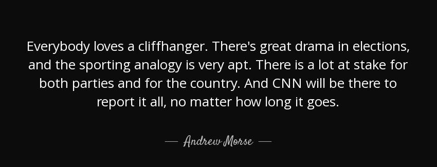 quote everybody loves a cliffhanger there s great drama in elections and the sporting analogy andrew morse Quotes