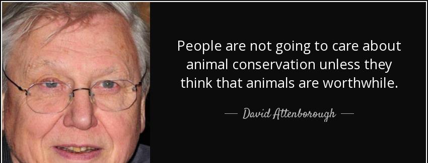 quote people are not going to care about animal conservation unless they think that animals david attenborough Quotes