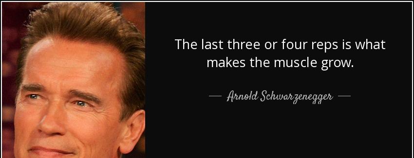 quote the last three or four reps is what makes the muscle grow arnold schwarzenegger Quotes