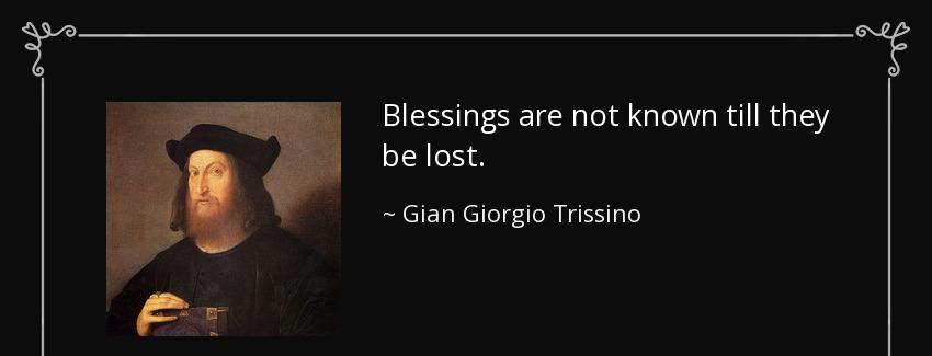 quote blessings are not known till they be lost gian giorgio trissino Quotes