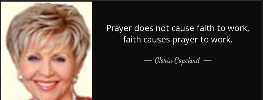 quote prayer does not cause faith to work faith causes prayer to work gloria copeland Quotes