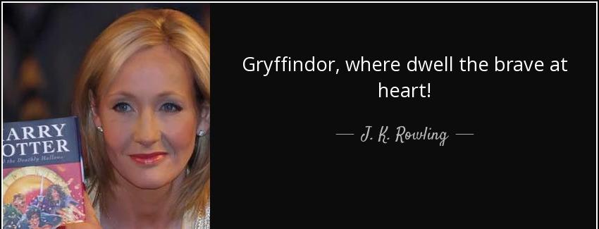 quote gryffindor where dwell the brave at heart j k rowling Quotes